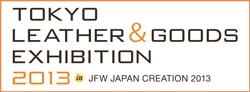 TOKYO

 LEATHER & GOODS

 EXHIBITION 2013